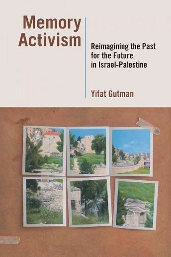 Memory Activism: Reimagining the Past for the Future in Israel-Palestine